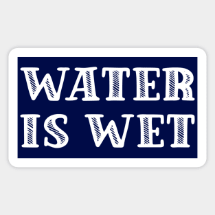 Water is wet (Text in white) Sticker